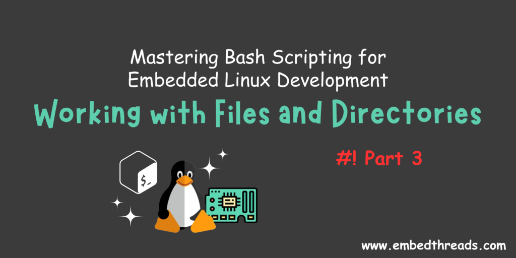 Working with Files and Directories: Mastering Bash Scripting for Embedded Linux Development