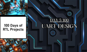 Day 5 of 100 Days of RTL Projects-UART Design-Part 1