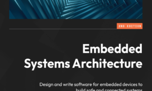 Embedded Systems Architecture – Second Edition