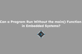 Can a Program Run Without the main() Function in Embedded Systems?